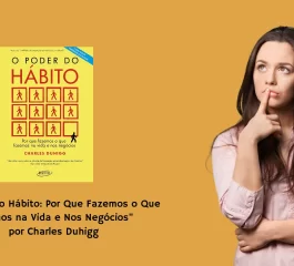 O Poder do Hábito: Por Que Fazemos o Que Fazemos na Vida e Nos Negócios